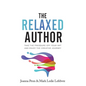 The Relaxed Author: Take The Pressure Off Your Art and Enjoy The Creative Journey - Hardcover