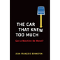 The Car That Knew Too Much: Can a Machine Be Moral? - Hardcover