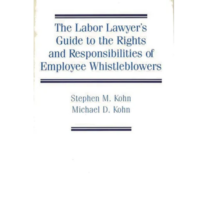 The Labor Lawyer's Guide to the Rights and Responsibilities of Employee Whistleblowers - Hardcover