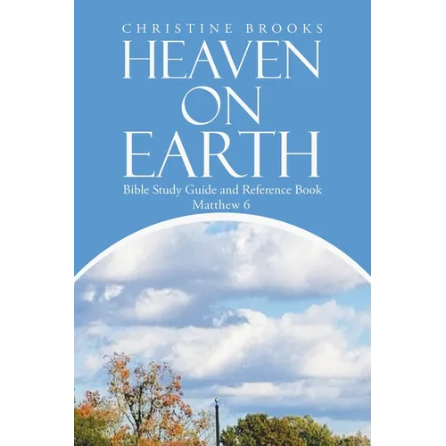 Heaven on Earth: Bible Study Guide and Reference Book - Paperback