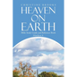 Heaven on Earth: Bible Study Guide and Reference Book - Paperback