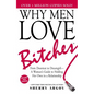 Why Men Love Bitches: From Doormat to Dreamgirl--A Woman's Guide to Holding Her Own in a Relationship - Paperback