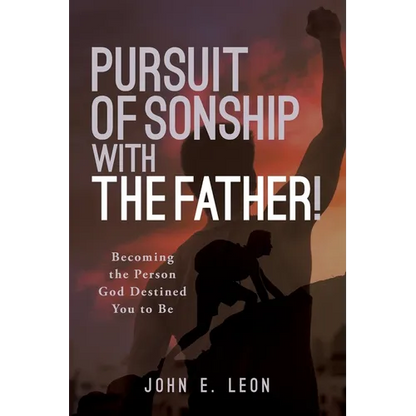 Pursuit of Sonship with the Father!: Becoming the Person God Destined You to Be - Paperback