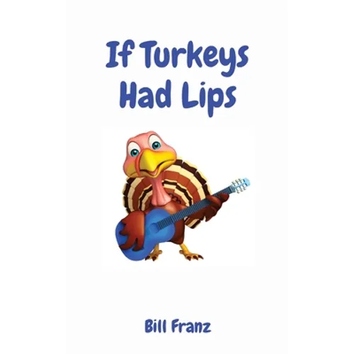 If Turkeys Had Lips - Hardcover