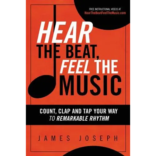 Hear the Beat, Feel the Music: Count, Clap and Tap Your Way to Remarkable Rhythm - Paperback