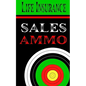 Life Insurance Sales Ammo: What To Say In Every Life Insurance Sales Situation - Paperback