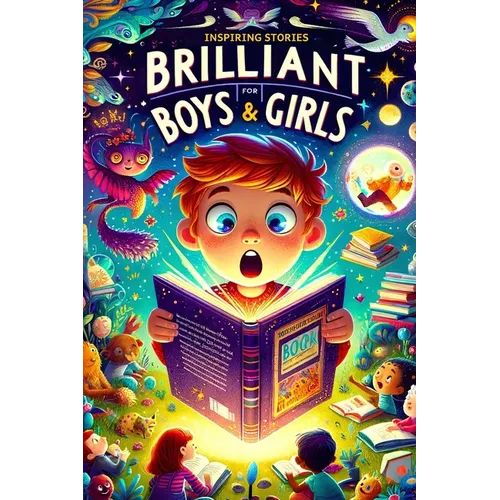 Inspiring Stories For Brilliant Boys and Girls: A Motivational Book About Self-Confidence, Friendship and Courage for Young Readers - Paperback