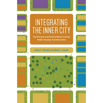 Integrating the Inner City: The Promise and Perils of Mixed-Income Public Housing Transformation - Hardcover