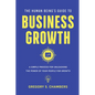 The Human Being's Guide to Business Growth: A Simple Process For Unleashing The Power of Your People for Growth - Paperback