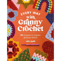 Every Way with Granny Crochet: 50 Shapes in Classic Granny Stitch - Paperback