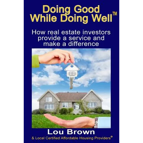 Doing Good While Doing Well: How real estate investors provide a service and make a difference - Paperback