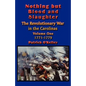 Nothing but Blood and Slaughter: Military Operations and Order of Battle of the Revolutionary War in the Carolinas - Volume One 1771-1779 - Paperback