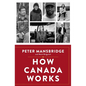 How Canada Works: The People Who Make Our Nation Thrive - Hardcover