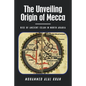 The Unveiling Origin of Mecca: Rise of Ancient Islam in North Arabia - Paperback