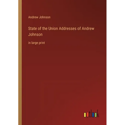 State of the Union Addresses of Andrew Johnson: in large print - Paperback