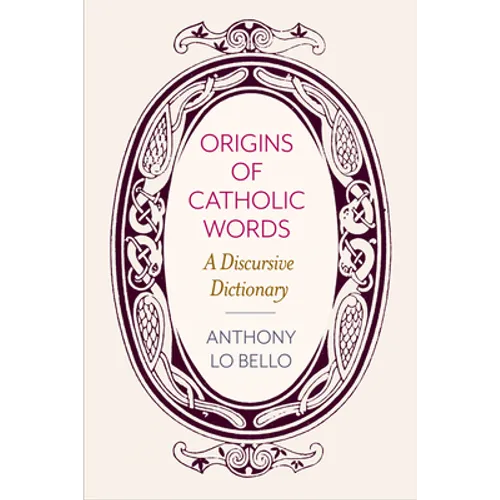 Origins of Catholic Words: A Discursive Dictionary - Paperback