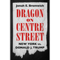 Dragon on Centre Street: New York vs. Donald J. Trump - Hardcover