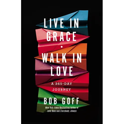 Live in Grace, Walk in Love: A 365-Day Journey (a 365-Day Devotional) - Hardcover