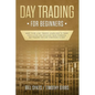 Day Trading for Beginners: Want to be a Day Trader? Learn How to Trade for a Living and Discover These Powerful Day Trading Tips and Strategies in 201 - Paperback