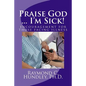 Praise God ... I'm Sick!: encouragement for those facing illness - Paperback