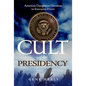 The Cult of the Presidency: America's Dangerous Devotion to Executive Power - Paperback