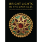 Bright Lights in the Dark Ages: The Thaw Collection of Early Medieval Ornaments - Hardcover