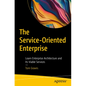 The Service-Oriented Enterprise: Learn Enterprise Architecture and Its Viable Services - Paperback