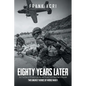 Eighty Years Later: The True Story of Private Frank Acri and Private First Class Peter A Acquisto-- Two Unlikely Heroes of World War II - Paperback