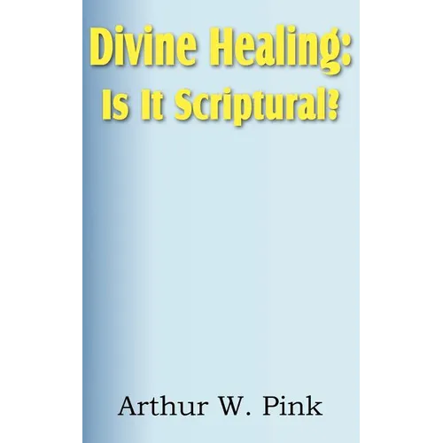 Divine Healing: Is It Scriptural? - Paperback