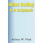 Divine Healing: Is It Scriptural? - Paperback