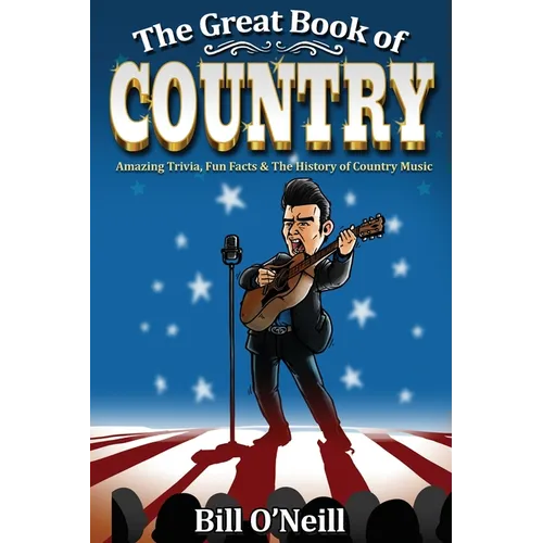 The Great Book of Country: Amazing Trivia, Fun Facts & The History of Country Music - Paperback