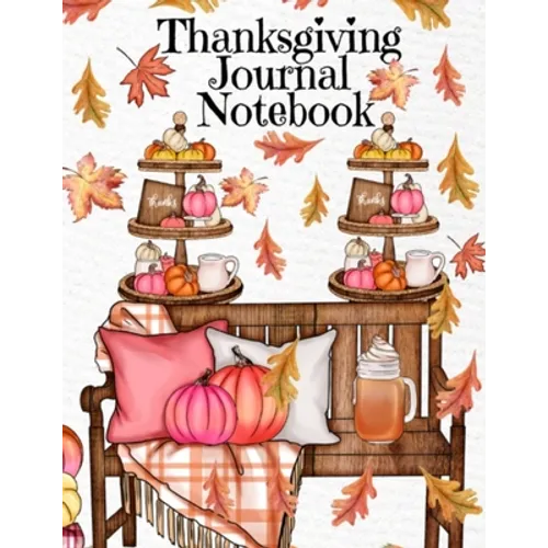 Thanksgiving Journal Notebook: Fall 2020-2021 Composition Book To Write In Ideas For Holiday Decoration, Shopping List, Gift Wishes, Priorities For C - Paperback