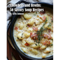 Chowders and Broths: 50 Savory Soup Recipes - Paperback
