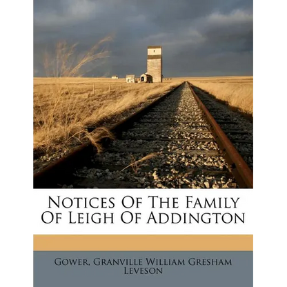 Notices of the Family of Leigh of Addington - Paperback