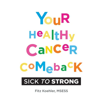Your Healthy Cancer Comeback: Sick to Strong - Paperback