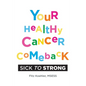 Your Healthy Cancer Comeback: Sick to Strong - Paperback