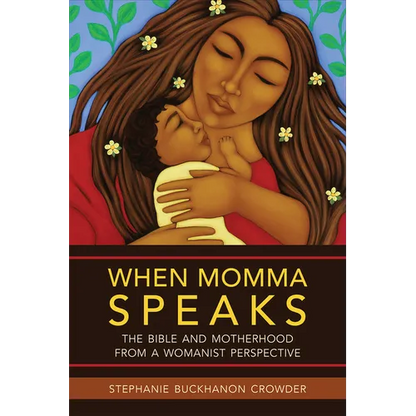 When Momma Speaks: The Bible and Motherhood from a Womanist Perspective - Paperback