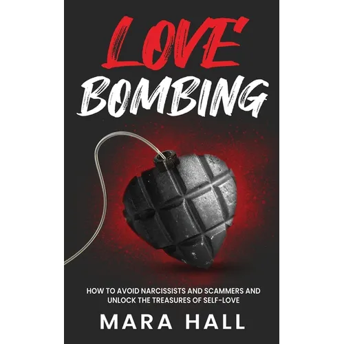Lovebombing-How To Avoid Narcissist and Scammers and Unlock The Treasures of Self Love - Paperback