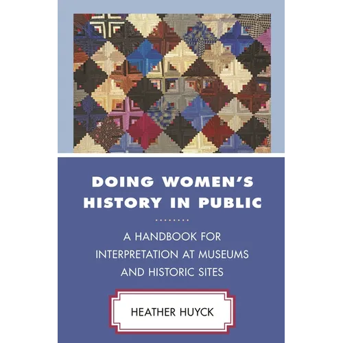 Doing Women's History in Public: A Handbook for Interpretation at Museums and Historic Sites - Paperback