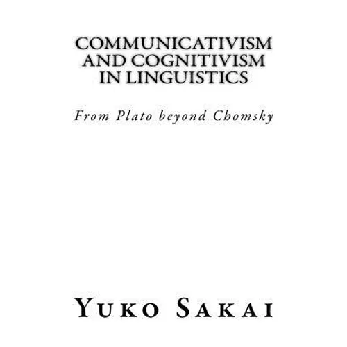 Communicativism and Cognitivism in Linguistics: From Plato beyond Chomsky - Paperback