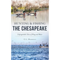 Hunting and Fishing the Chesapeake: Unforgettable Tales of Wing and Water - Hardcover