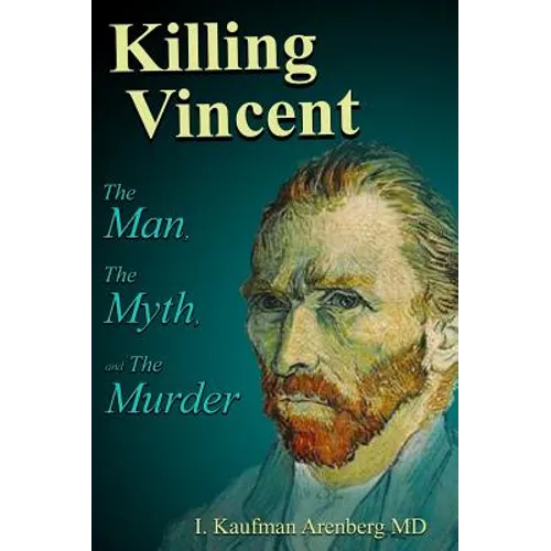 Killing Vincent: The Man, The Myth, and the Murder - Hardcover