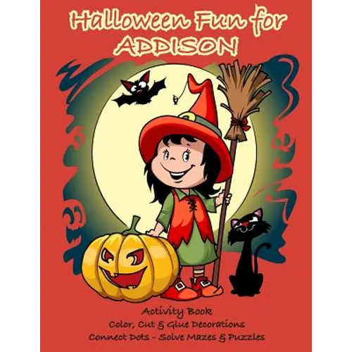 Halloween Fun for Addison Activity Book: Color, Cut & Glue Decorations - Connect Dots - Solve Mazes & Puzzles - Paperback