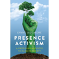 Presence Activism: A Profound Antidote to Climate Anxiety - Paperback