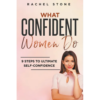 What Confident Women Do: 9 Steps To Ultimate Self-Confidence - Paperback