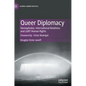 Queer Diplomacy: Homophobia, International Relations and Lgbt Human Rights - Hardcover