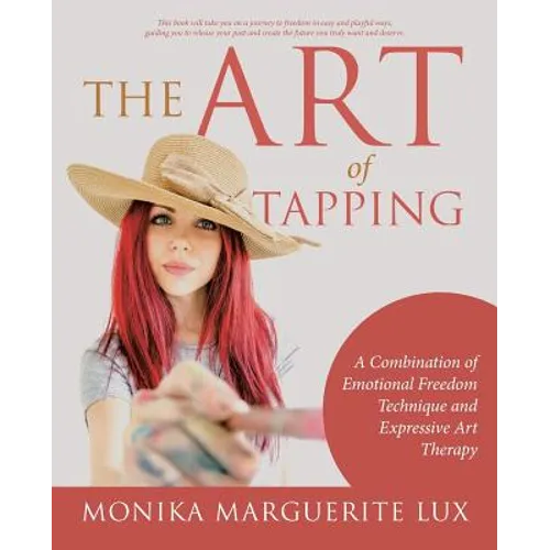 The Art of Tapping: A Combination of Emotional Freedom Technique and Expressive Art Therapy - Paperback