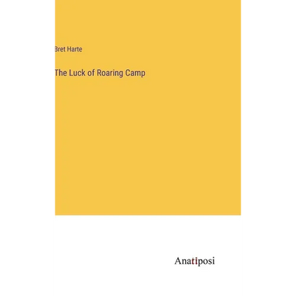 The Luck of Roaring Camp - Hardcover
