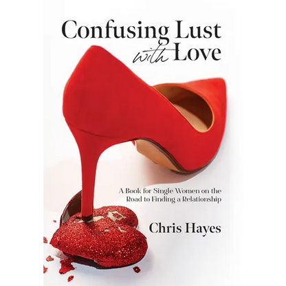 Confusing Lust with Love: A Book for Single Women on the Road to Finding a Relationship - Hardcover