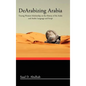Dearabizing Arabia: Tracing Western Scholarship on the History of the Arabs and Arabic Language and Script - Hardcover